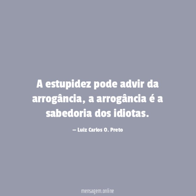 A estupidez pode advir da arrogância