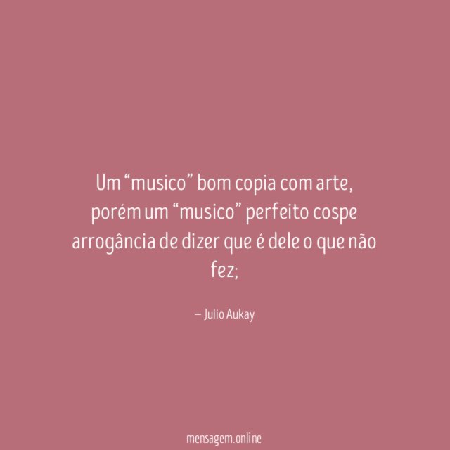 Um “musico” bom copia com arte