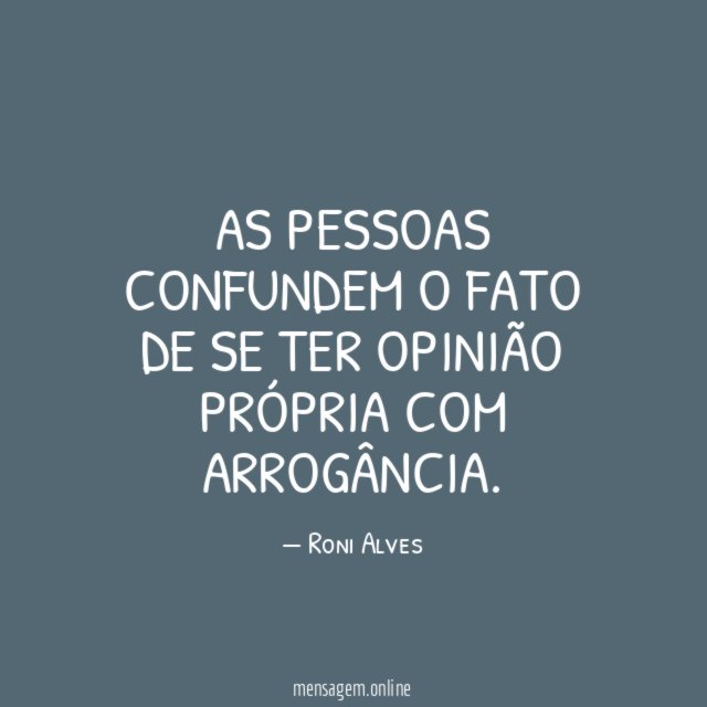 As pessoas confundem o fato de se ter