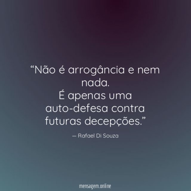 Não é arrogância e nem nada