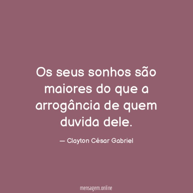Os seus sonhos são maiores do que a