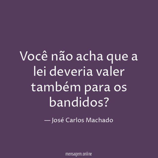 Você não acha que a lei deveria valer