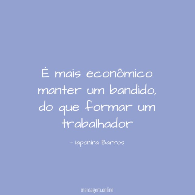 É mais econômico manter um bandido