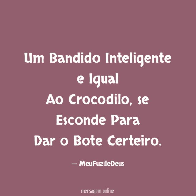 Um Bandido Inteligente e Igual Ao Crocodilo