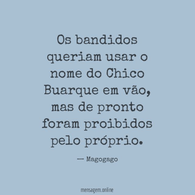 Os bandidos queriam usar o nome do Chico Buarque em vão