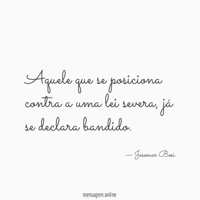 Aquele que se posiciona contra a uma lei severa