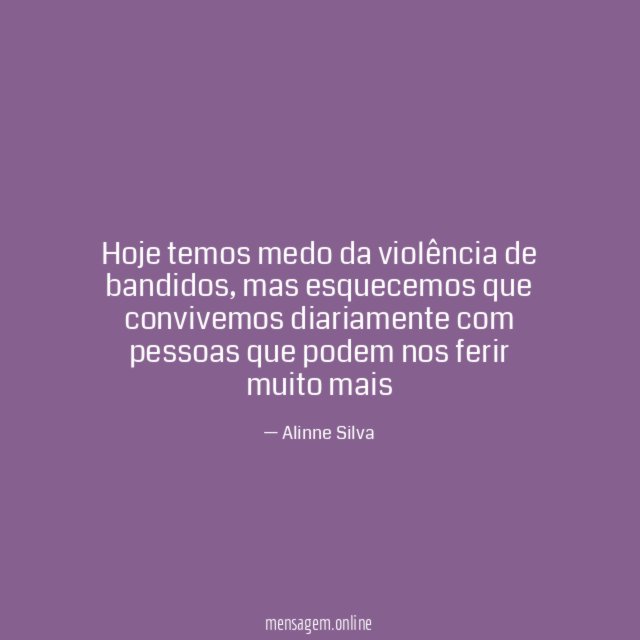 Hoje temos medo da violência de bandidos