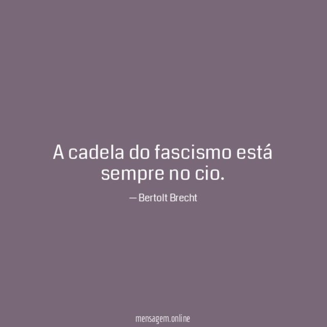 A cadela do fascismo está sempre no cio