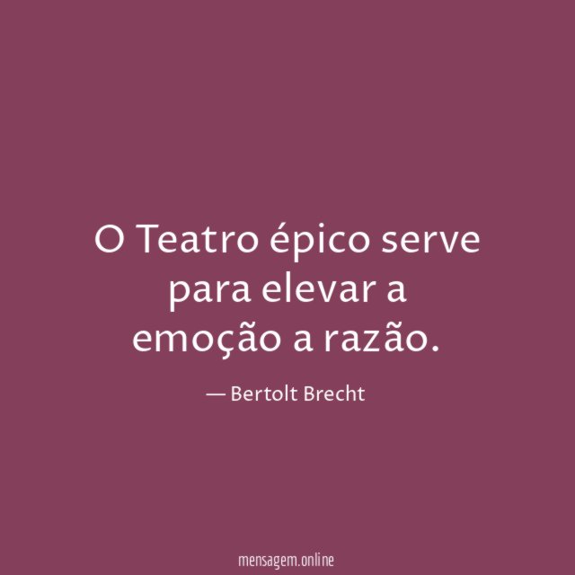 O Teatro épico serve para elevar a emoção a razão