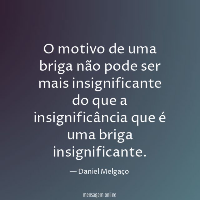 O motivo de uma briga não pode ser