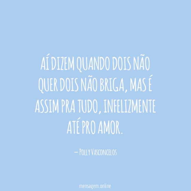 Aí dizem quando dois não quer dois não briga