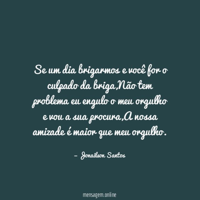 Se um dia brigarmos e você for o culpado da briga