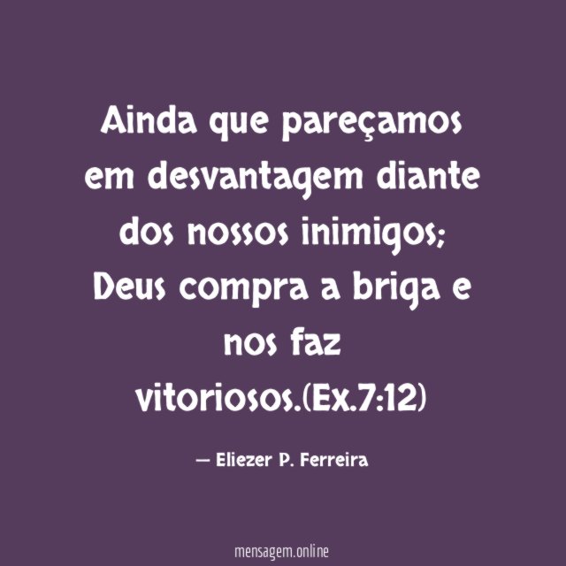 Ainda que pareçamos em desvantagem diante dos nossos inimigos