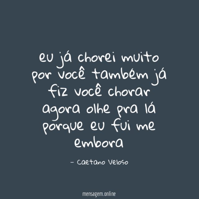 eu já chorei muito por você também já fiz