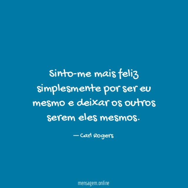 Sinto-me mais feliz simplesmente por ser eu mesmo