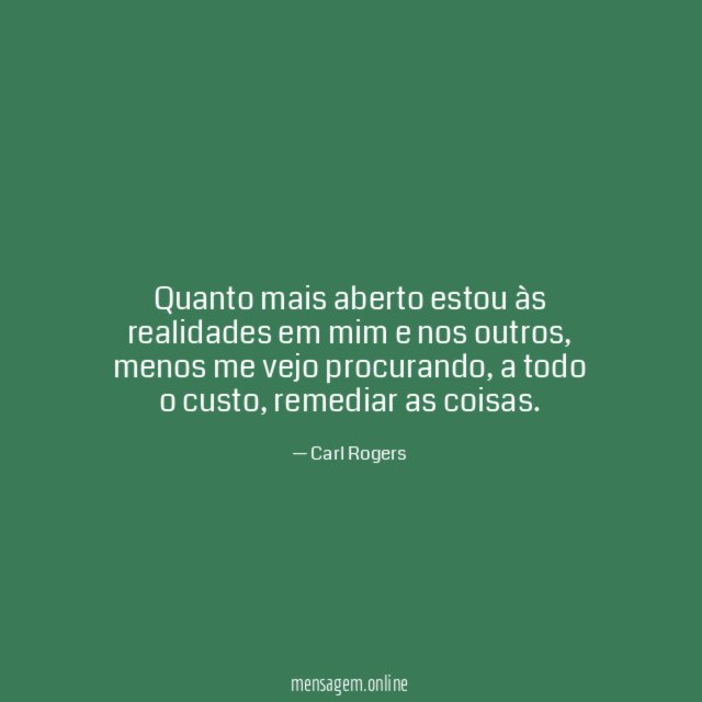 Quanto mais aberto estou às realidades em mim e nos outros