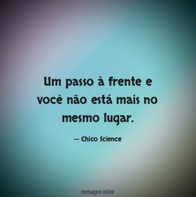 Um passo à frente e você não está mais no mesmo lugar