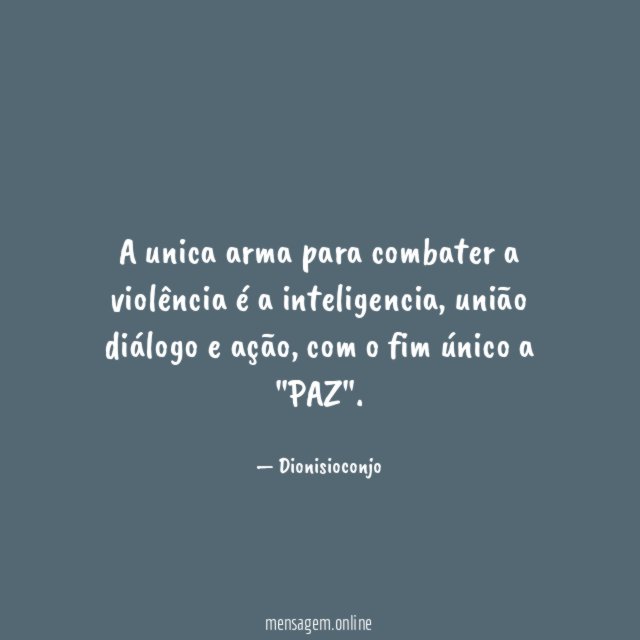 A unica arma para combater a violência é a inteligencia