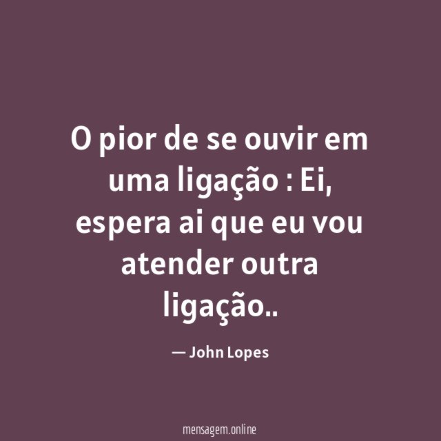 O pior de se ouvir em uma ligação