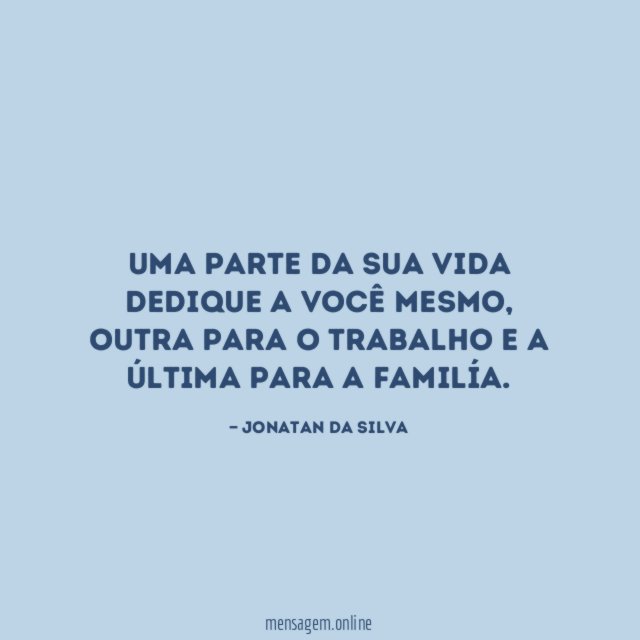 Uma parte da sua vida dedique a você mesmo