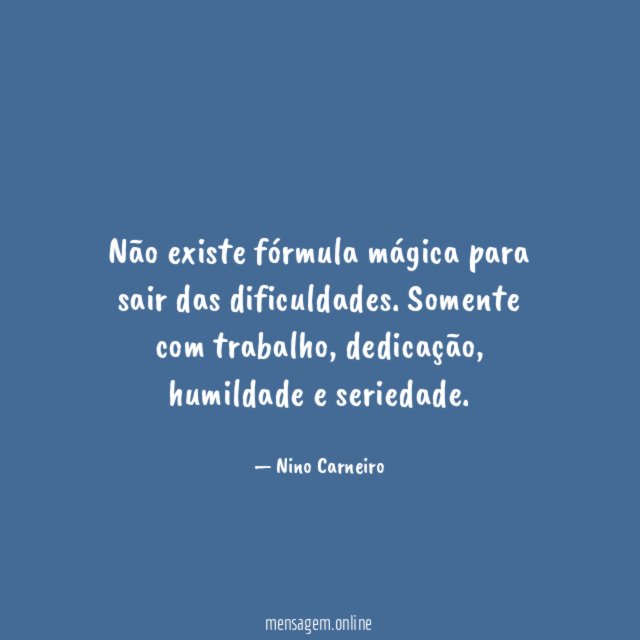 Não existe fórmula mágica para sair das dificuldades