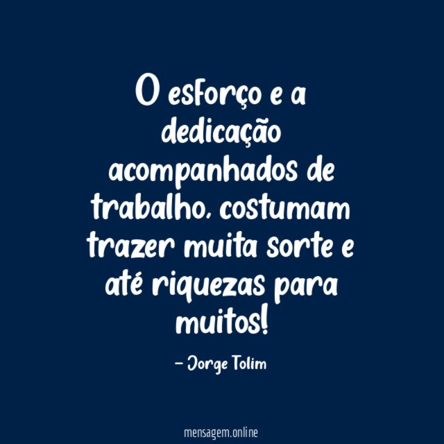 O esforço e a dedicação acompanhados de trabalho
