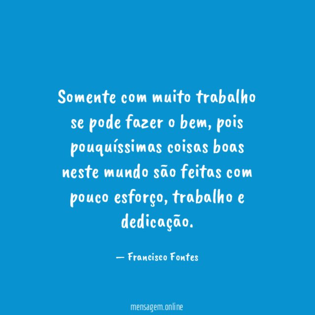 Somente com muito trabalho se pode fazer o bem