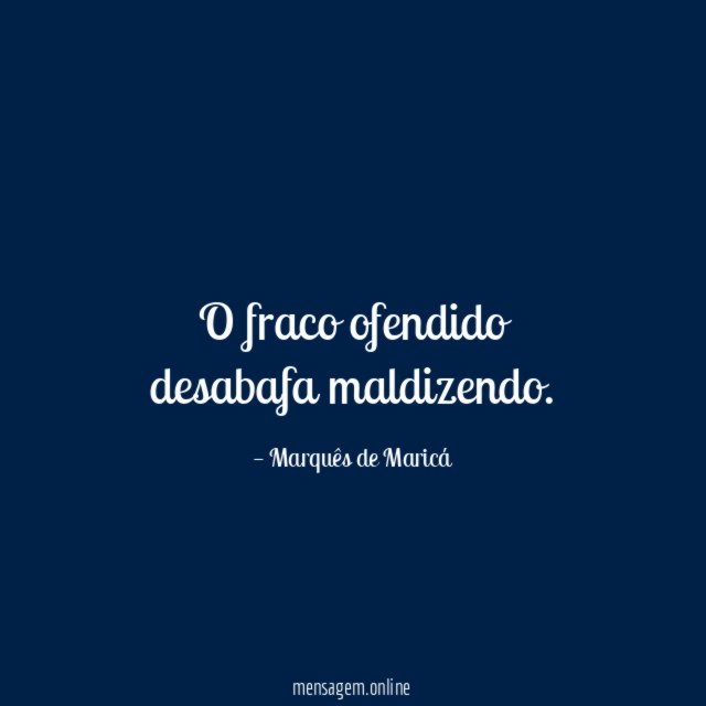 O fraco ofendido desabafa maldizendo