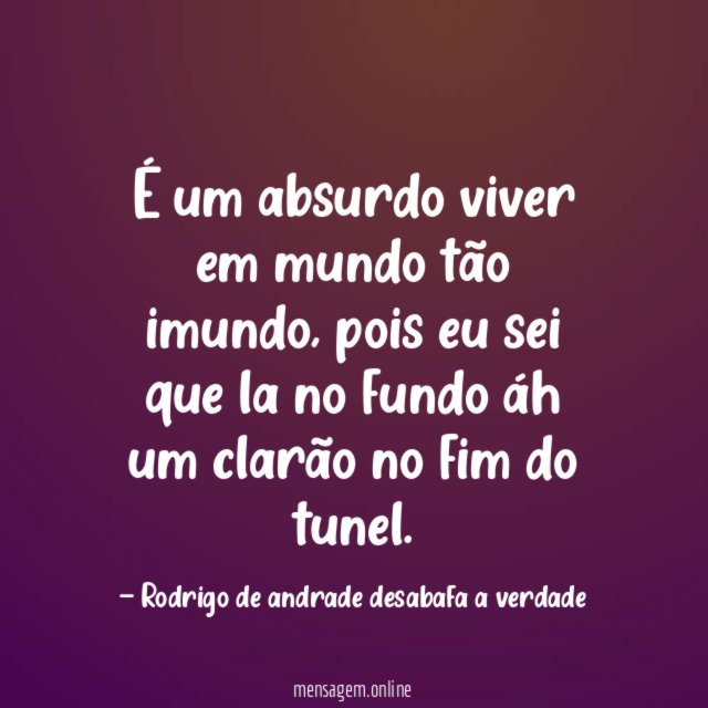 É um absurdo viver em mundo tão imundo