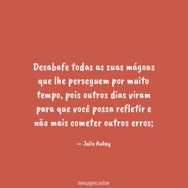 Desabafe todas as suas mágoas que lhe perseguem por muito tempo
