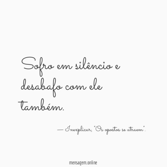 Sofro em silêncio e desabafo com ele também