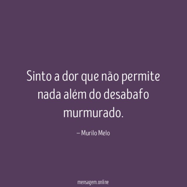 Sinto a dor que não permite nada além