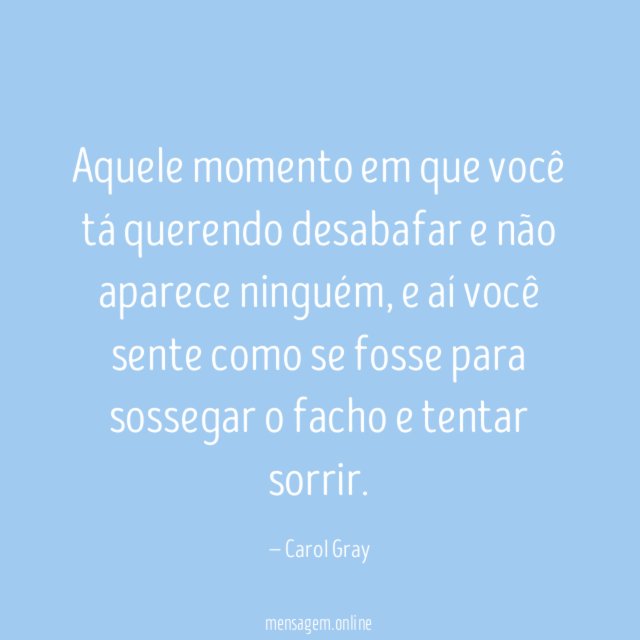Aquele momento em que você tá querendo desabafar