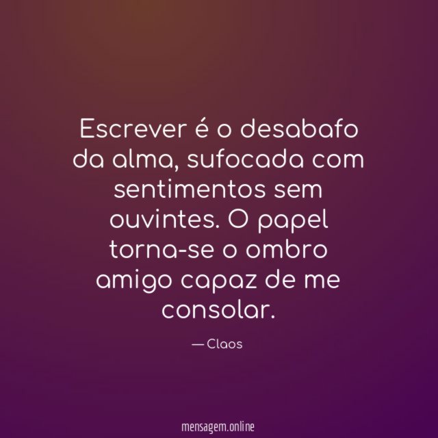 Escrever é o desabafo da alma