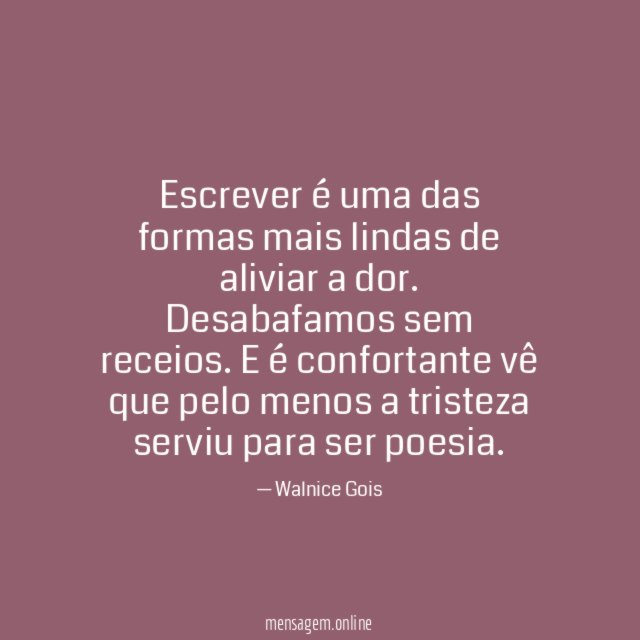 Escrever é uma das formas mais lindas de aliviar a dor