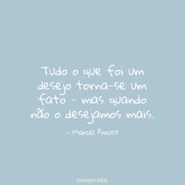 Tudo o que foi um desejo torna-se um