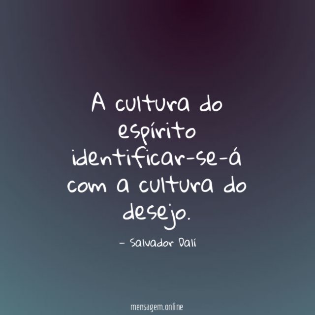 A cultura do espírito identificar-se-á com a cultura do desejo