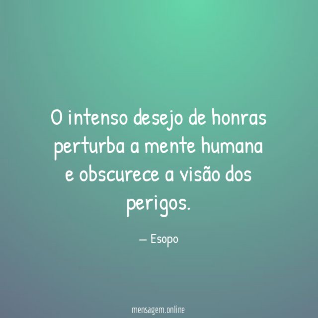 O intenso desejo de honras perturba a mente