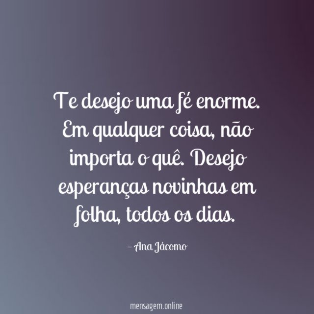 Te desejo uma fé enorme