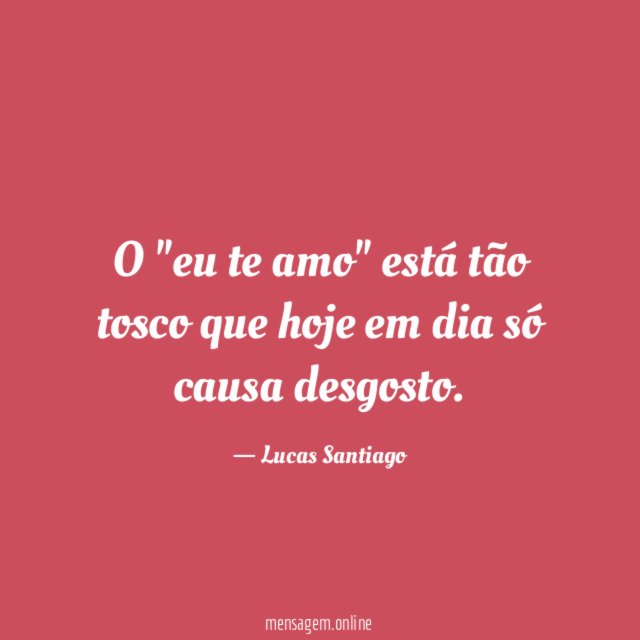 O "eu te amo" está tão tosco que