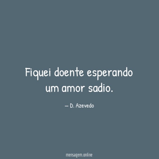 Fiquei doente esperando um amor sadio