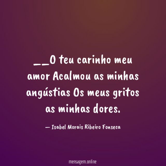 O teu carinho meu amor Acalmou as minhas angústias Os