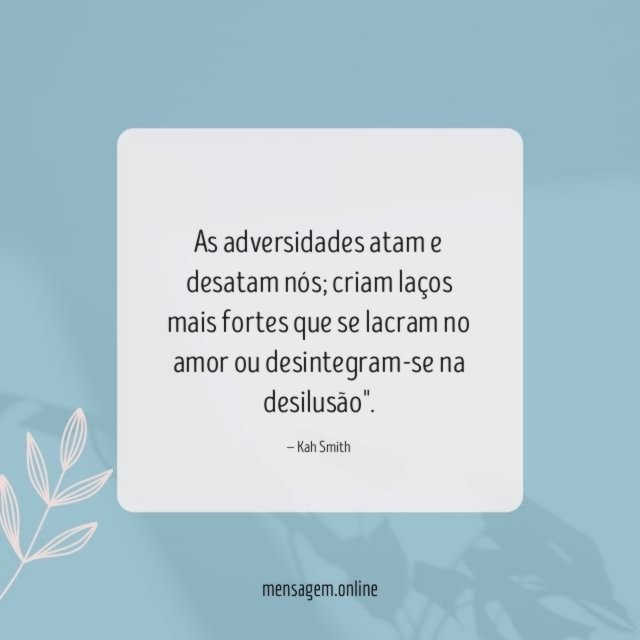 As adversidades atam e desatam nós