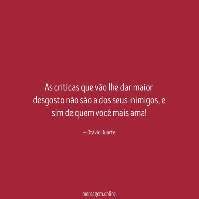 As críticas que vão lhe dar maior desgosto