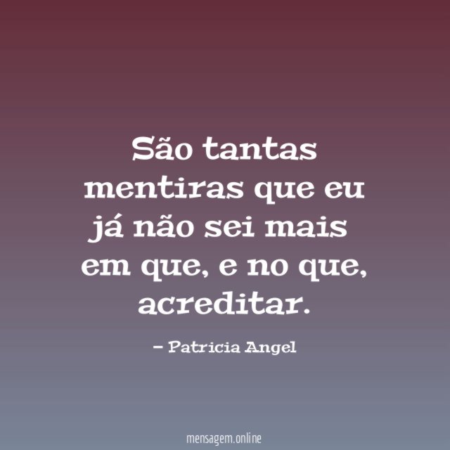 São tantas mentiras que eu já não sei