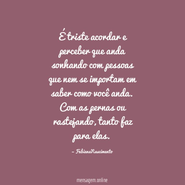 É triste acordar e perceber que anda sonhando