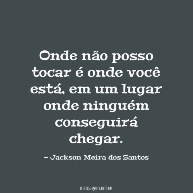 Onde não posso tocar é onde você está