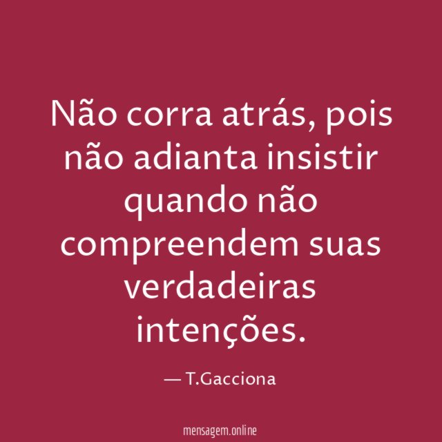 Não corra atrás