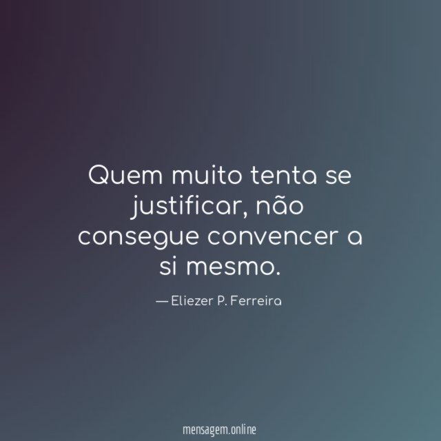 Quem muito tenta se justificar