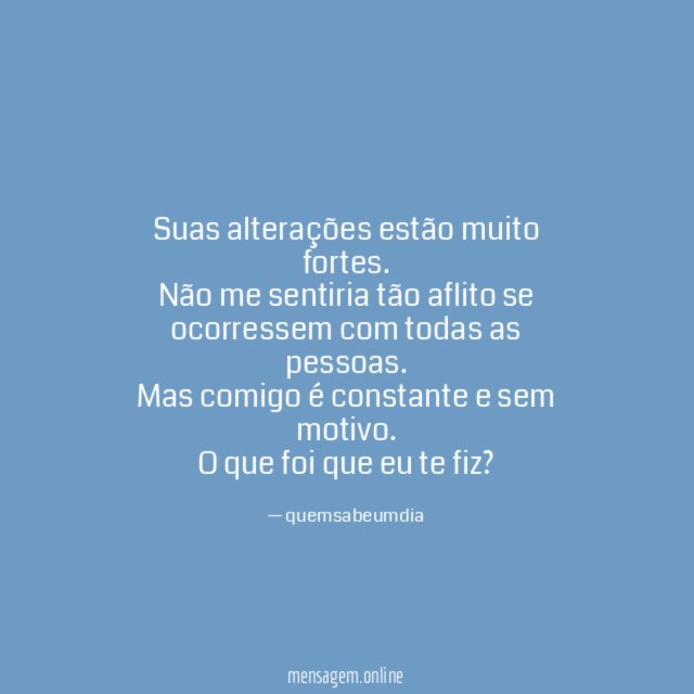 Suas alterações estão muito fortes